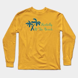 Mentally At The Beach- Summer Chilling - Beach Vibes Long Sleeve T-Shirt